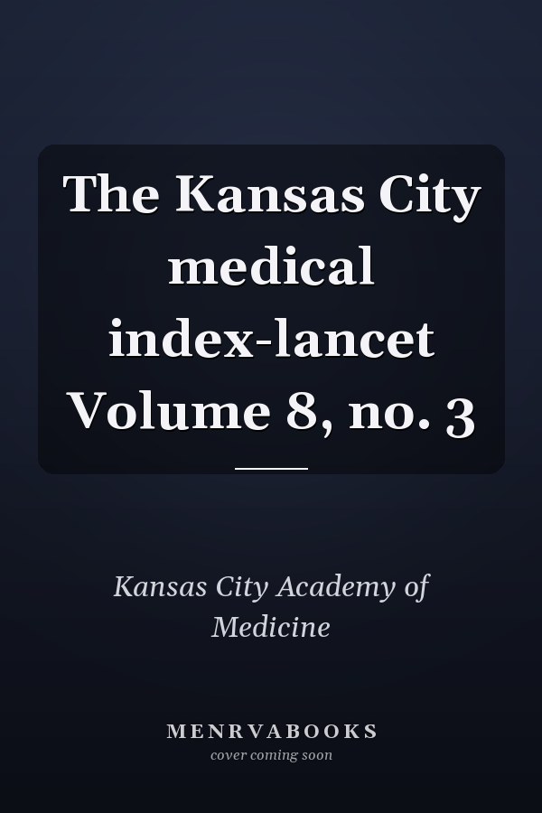 The Kansas City medical index-lancet Volume 8, no. 3