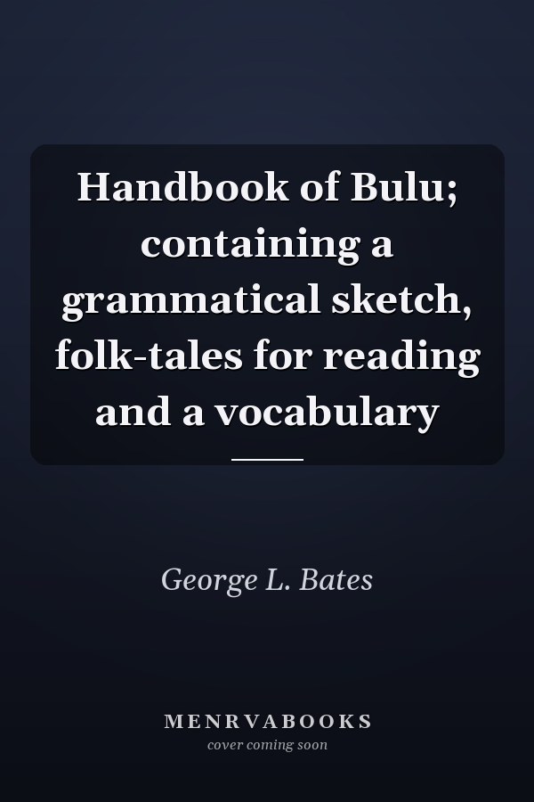 Handbook of Bulu; containing a grammatical sketch, folk-tales for reading and a vocabulary