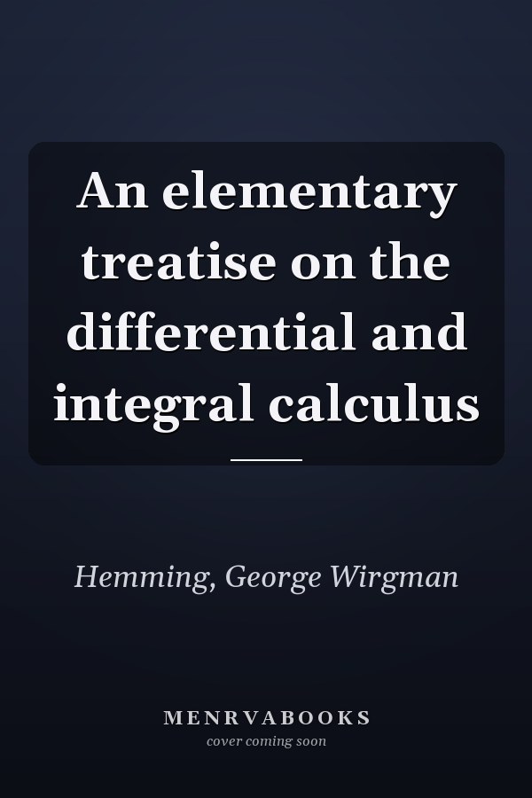 An elementary treatise on the differential and integral calculus