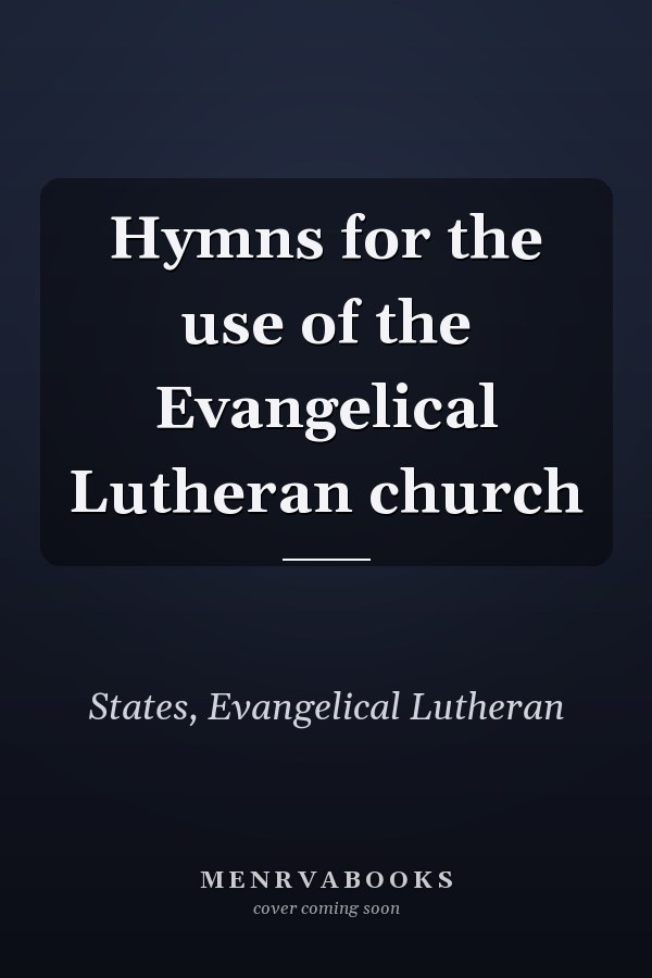 Hymns for the use of the Evangelical Lutheran church