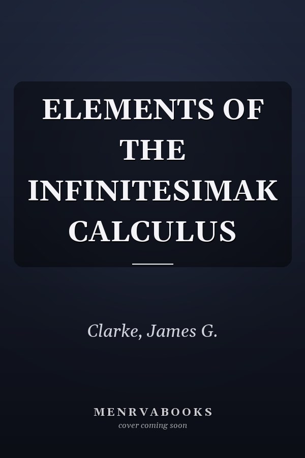 ELEMENTS OF THE INFINITESIMAK CALCULUS