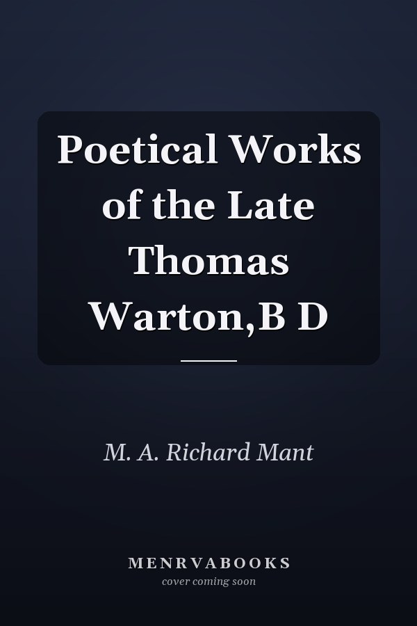 Poetical Works of the Late Thomas Warton,B D
