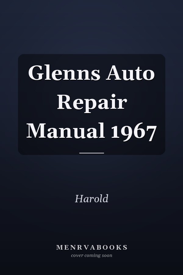 Glenns Auto Repair Manual 1967