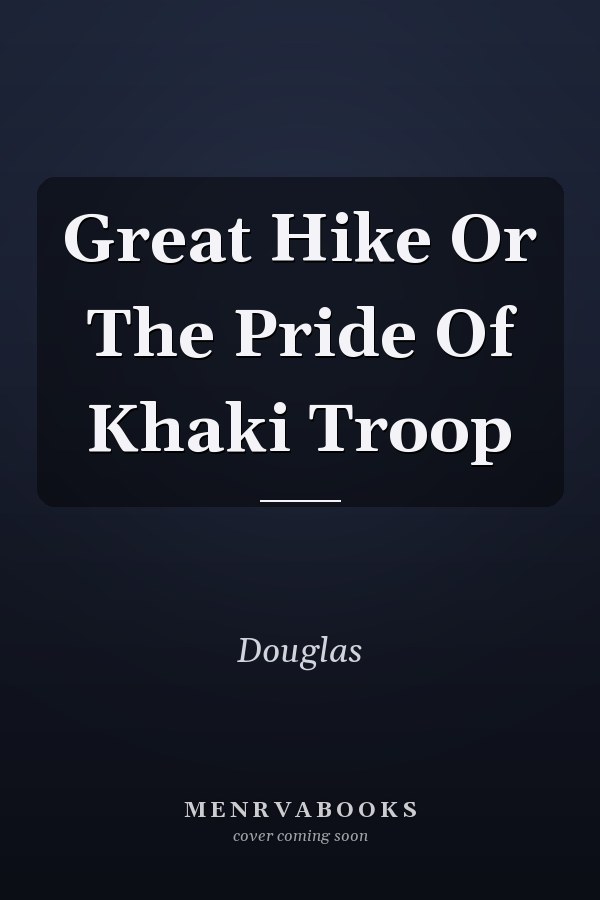 Great Hike Or The Pride Of Khaki Troop
