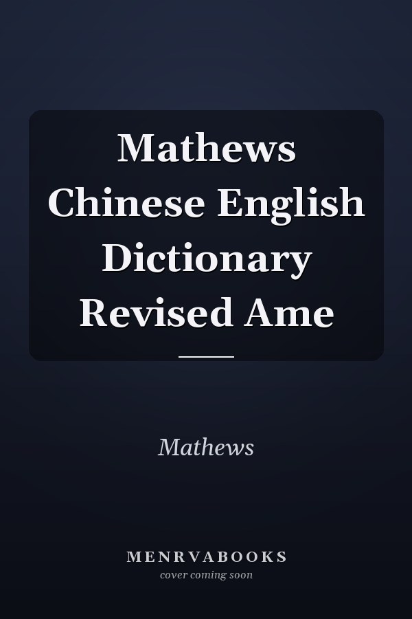 Mathews Chinese English Dictionary Revised Ame