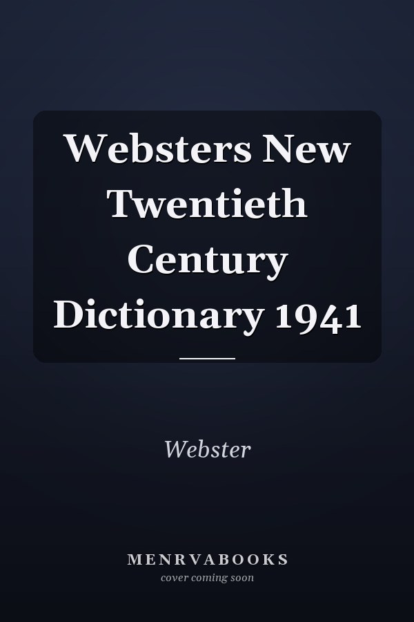 Websters New Twentieth Century Dictionary 1941