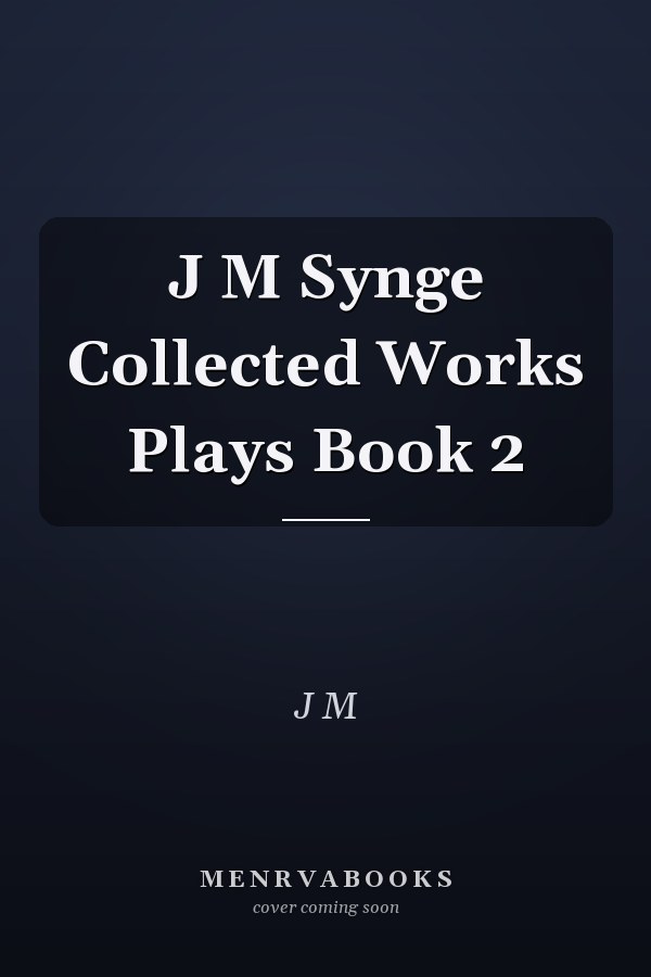 J M Synge Collected Works Plays Book 2