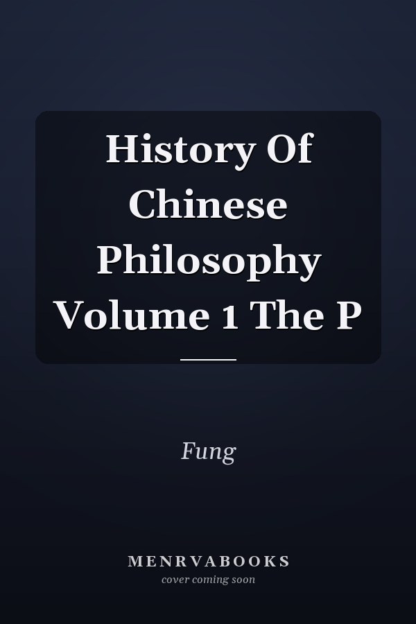 History Of Chinese Philosophy Volume 1 The P