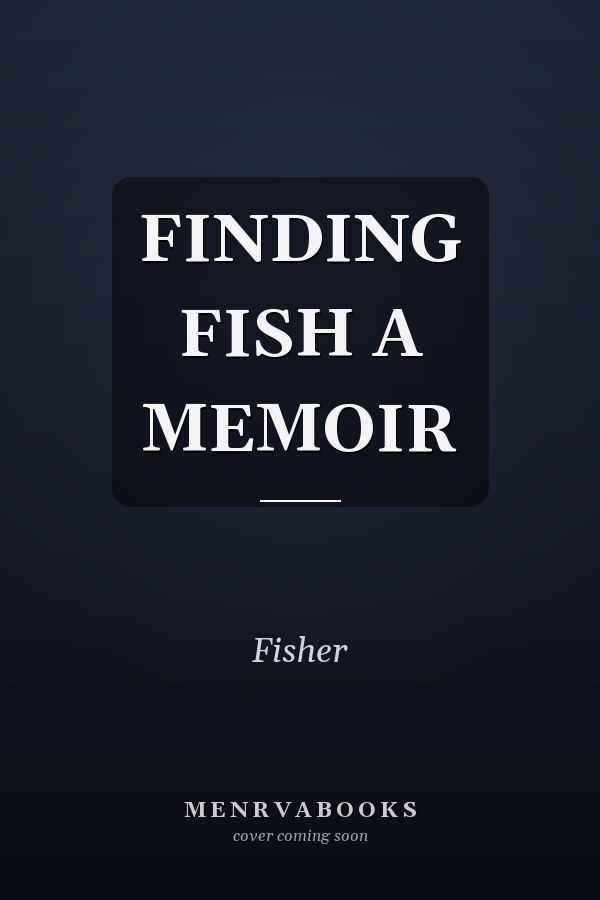 FINDING FISH A MEMOIR