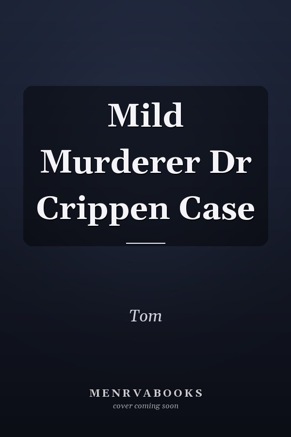 Mild Murderer Dr Crippen Case