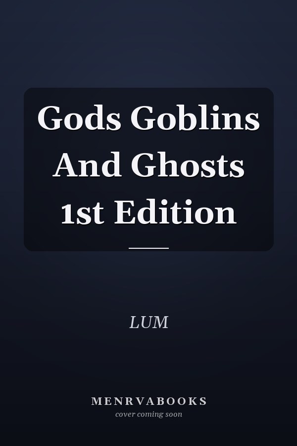 Gods Goblins And Ghosts 1st Edition