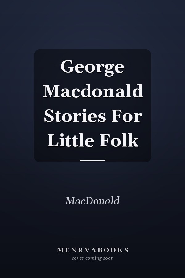 George Macdonald Stories For Little Folk