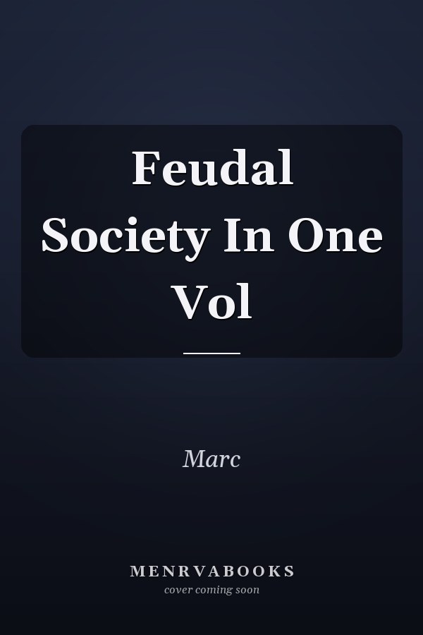 Feudal Society In One Vol