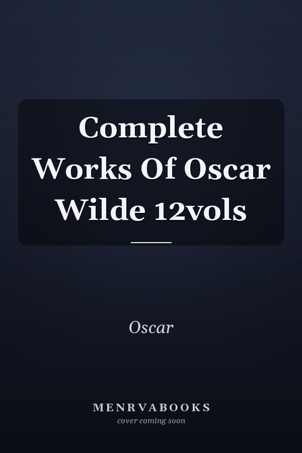 Complete Works Of Oscar Wilde 12vols