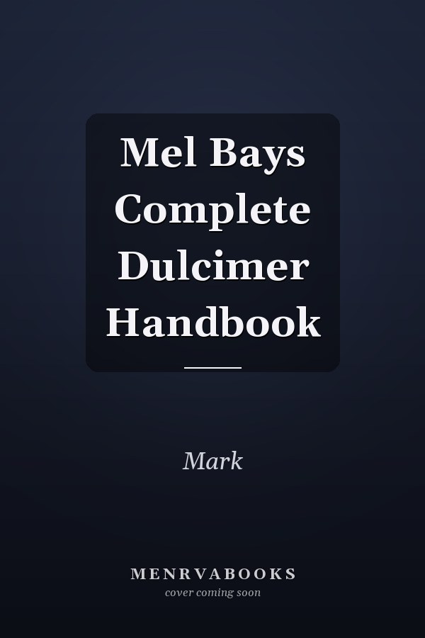 Mel Bays Complete Dulcimer Handbook