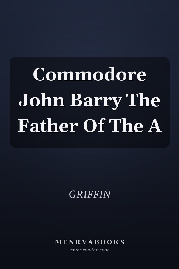 Commodore John Barry The Father Of The A