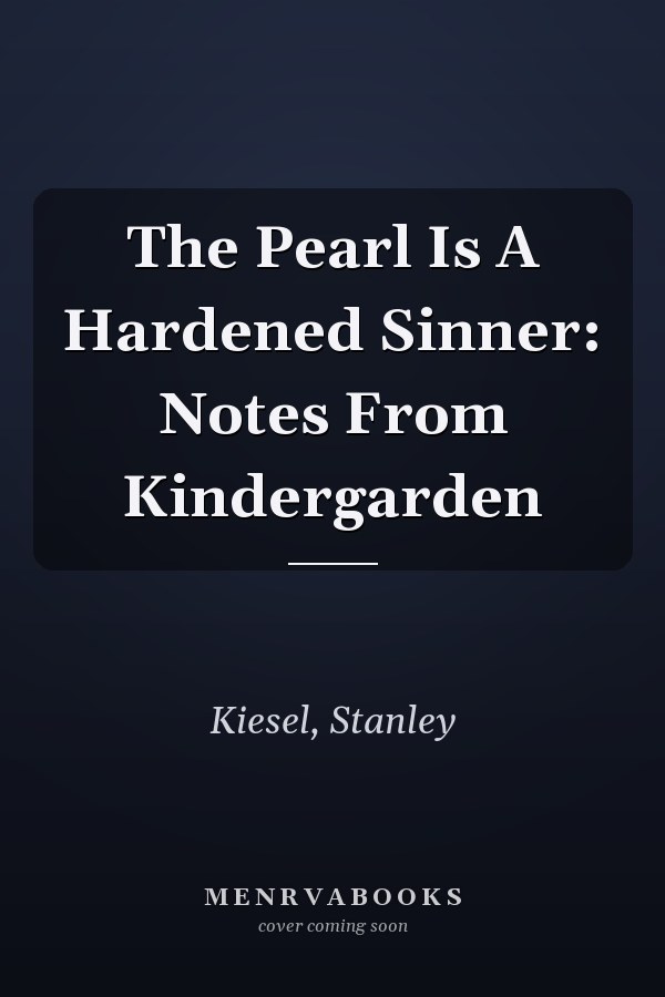 The Pearl Is A Hardened Sinner: Notes From Kindergarden