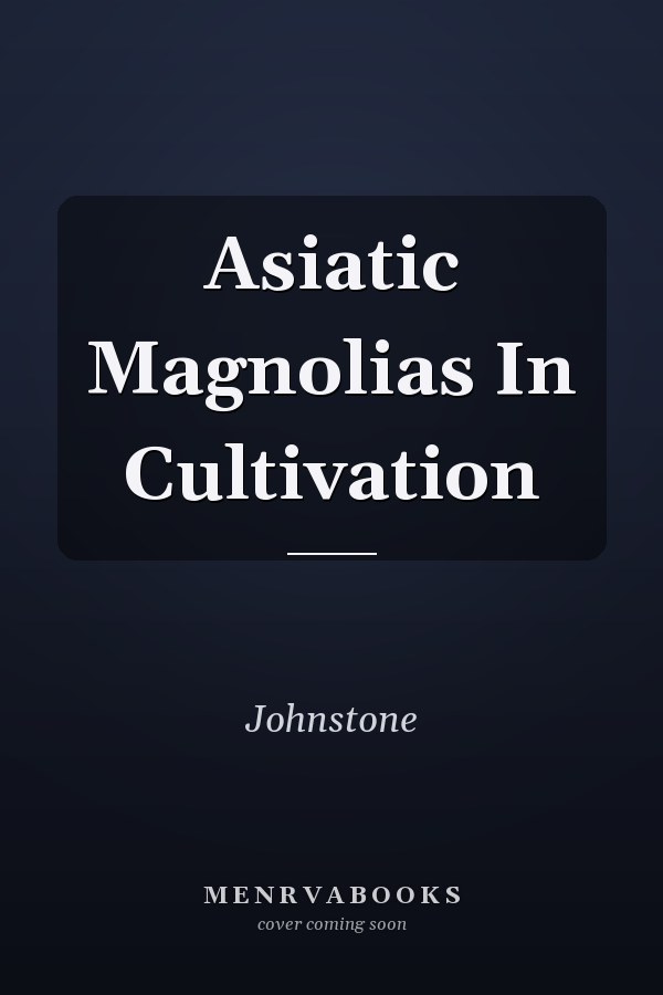 Asiatic Magnolias In Cultivation