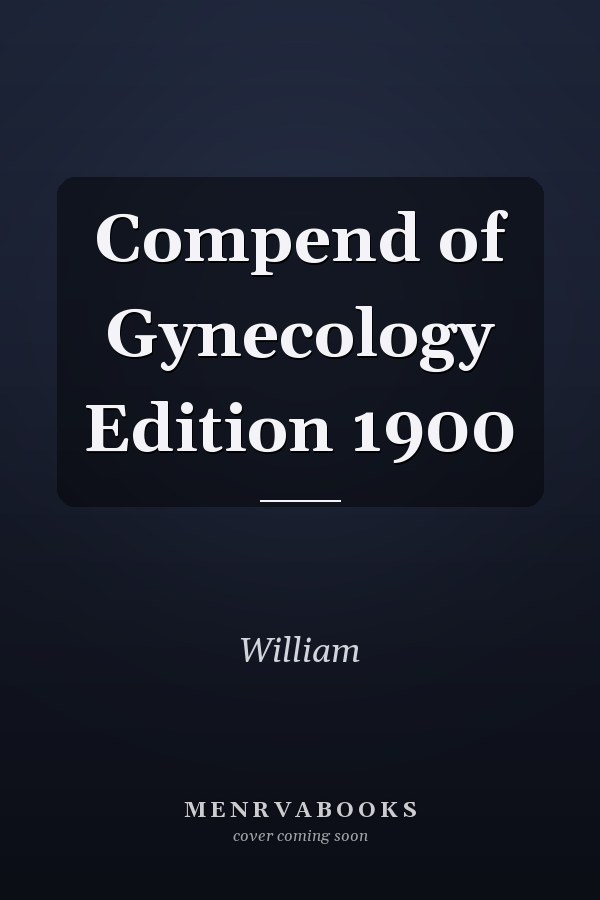 Compend of Gynecology Edition 1900