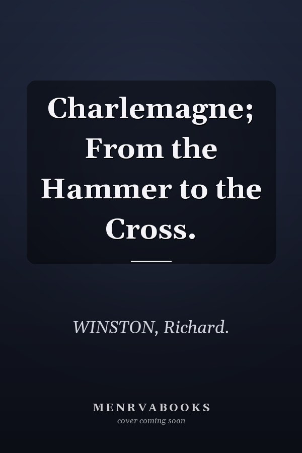 Charlemagne; From the Hammer to the Cross.
