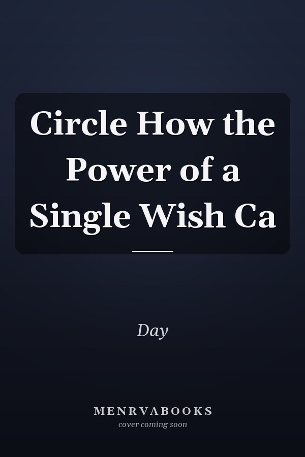 Circle How the Power of a Single Wish Ca