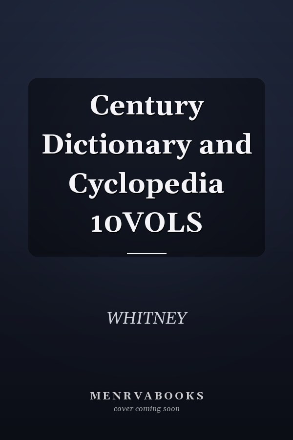 Century Dictionary and Cyclopedia 10VOLS