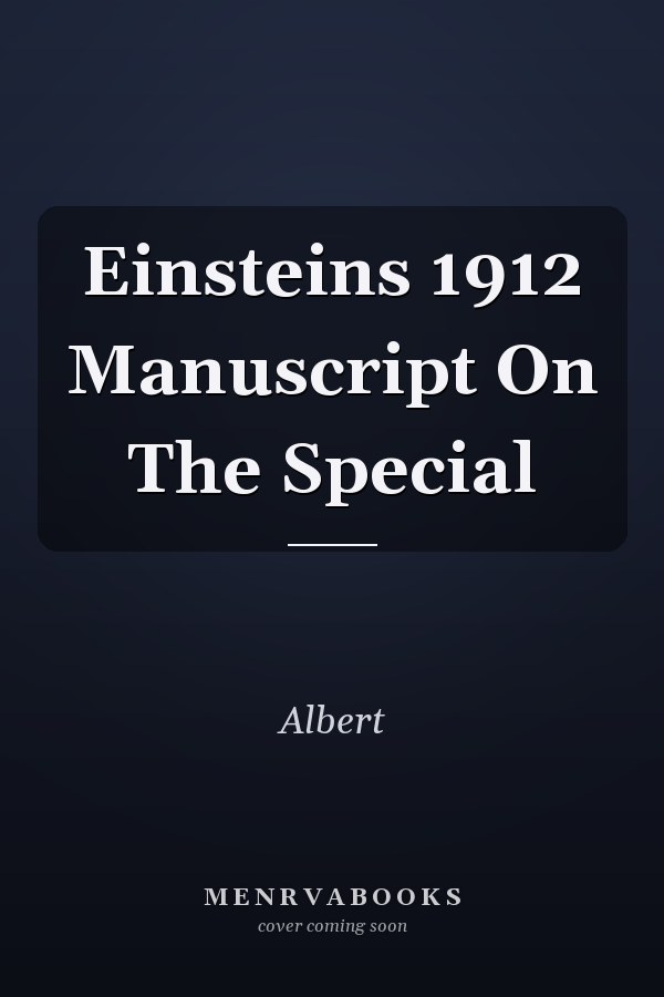 Einsteins 1912 Manuscript On The Special