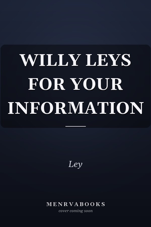 Willy Ley's For Your Information