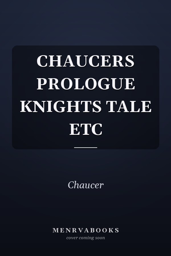 CHAUCERS PROLOGUE KNIGHTS TALE ETC