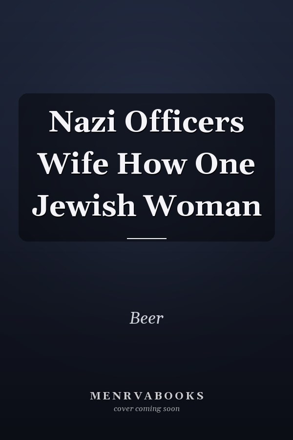 Nazi Officers Wife How One Jewish Woman