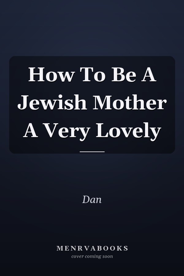 How To Be A Jewish Mother A Very Lovely