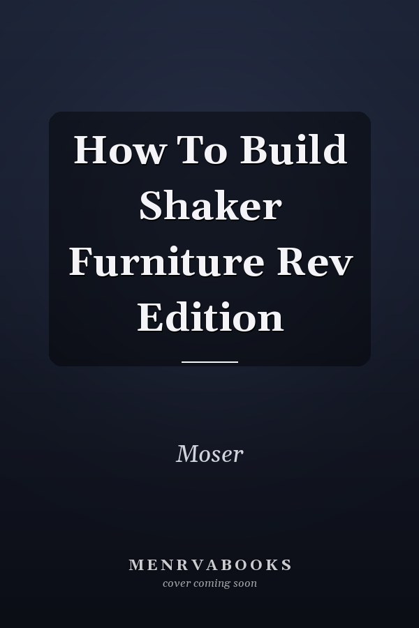 How To Build Shaker Furniture Rev Edition