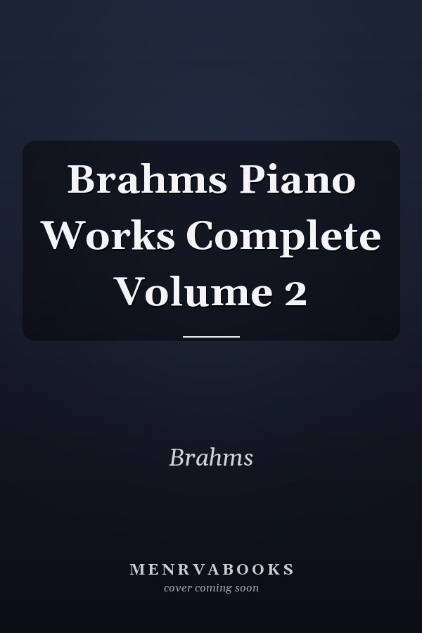 Brahms Piano Works Complete Volume 2