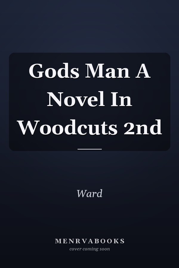 Gods Man A Novel In Woodcuts 2nd