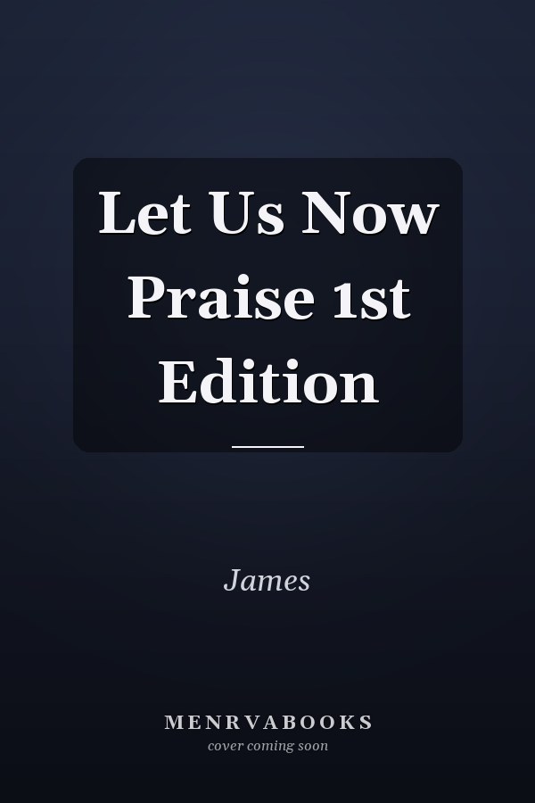 Let Us Now Praise 1st Edition