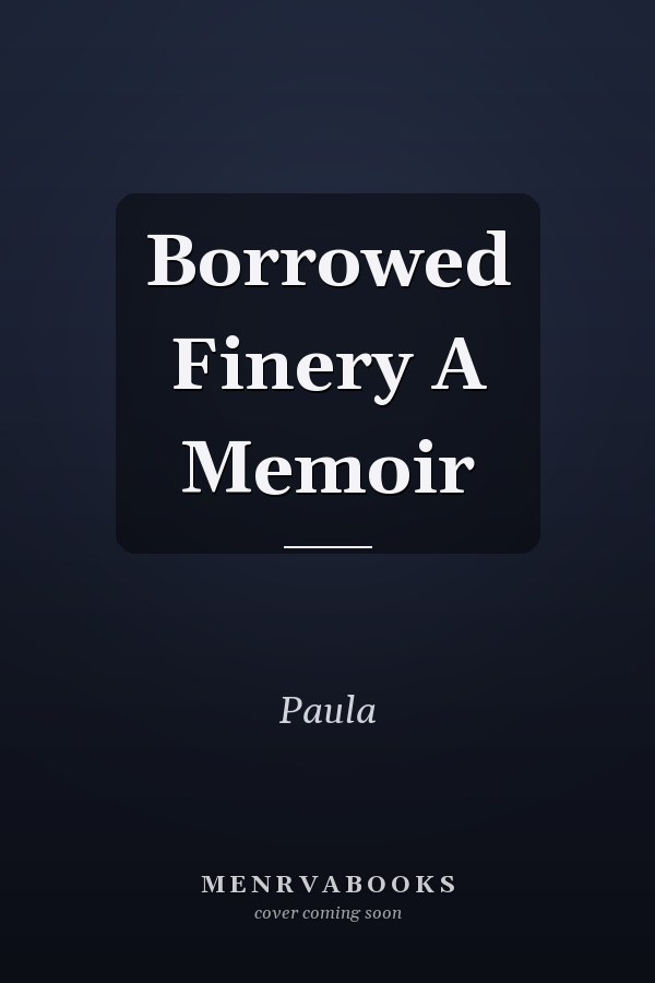 Borrowed Finery A Memoir
