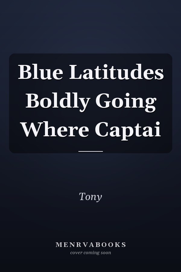 Blue Latitudes Boldly Going Where Captai