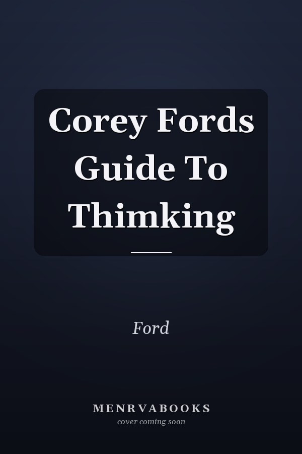 Corey Fords Guide To Thimking