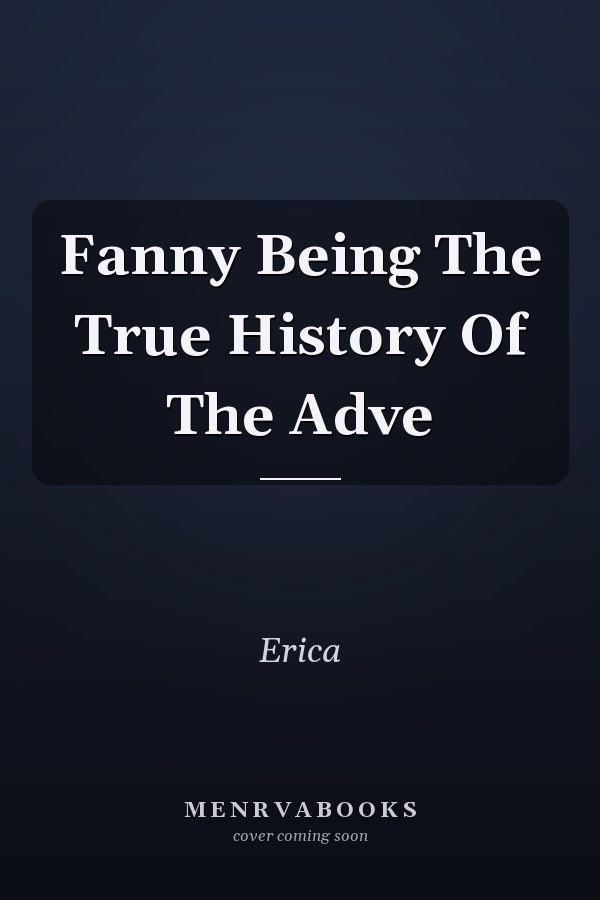 Fanny Being The True History Of The Adve
