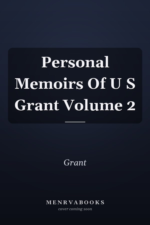 Personal Memoirs Of U S Grant Volume 2