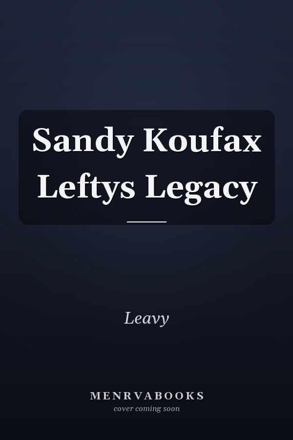 Sandy Koufax Leftys Legacy