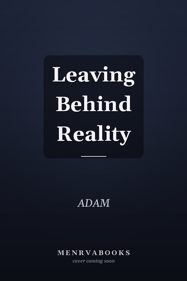 Leaving Behind Reality