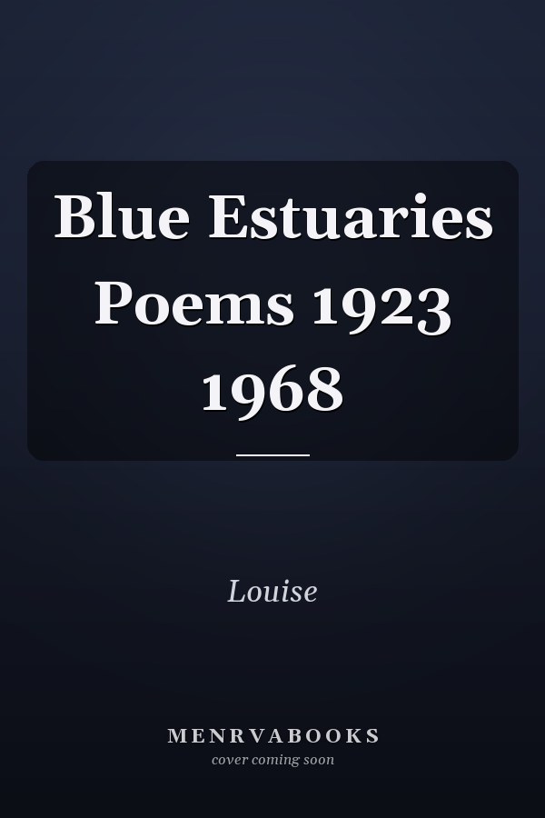 Blue Estuaries Poems 1923 1968