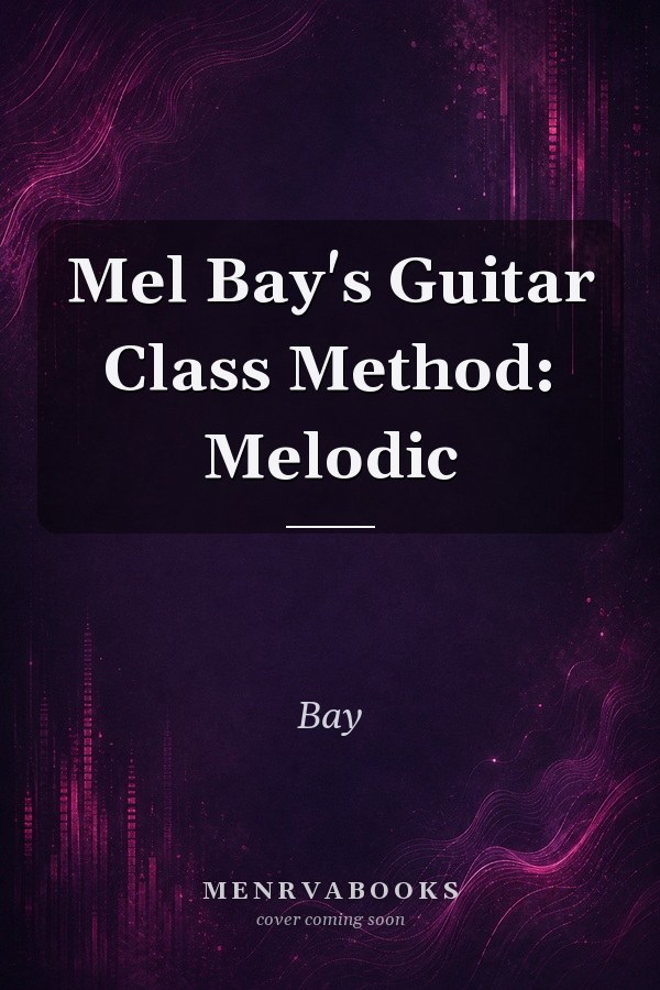 Mel Bay's Guitar Class Method: Melodic
