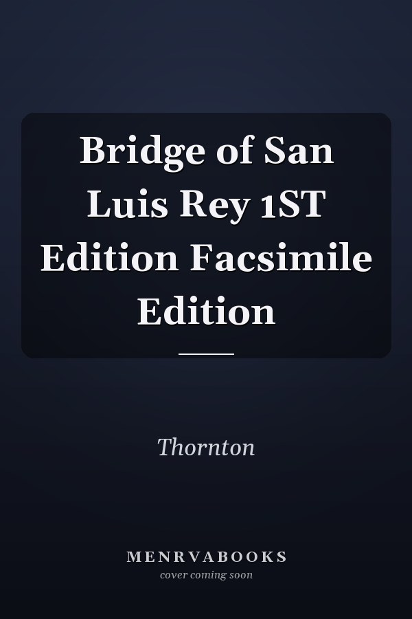 Bridge of San Luis Rey 1ST Edition Facsimile Edition