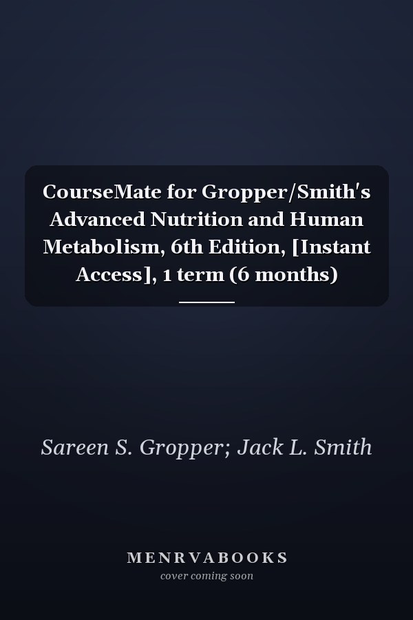 CourseMate for Gropper/Smith's Advanced Nutrition and Human Metabolism, 6th Edition, [Instant Access], 1 term (6 months)