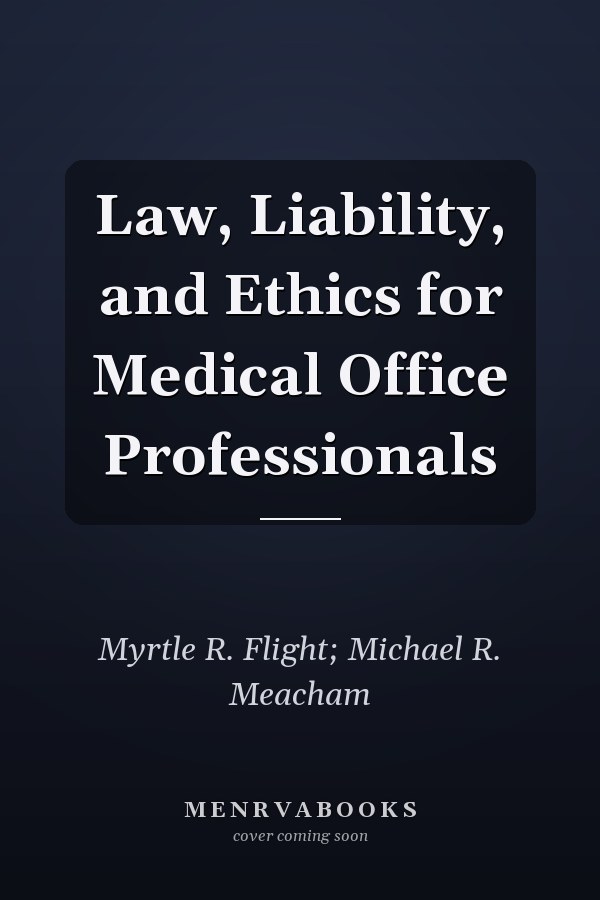 Law, Liability, and Ethics for Medical Office Professionals