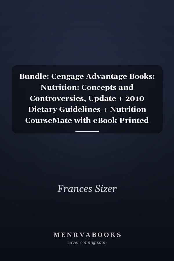 Bundle: Cengage Advantage Books: Nutrition: Concepts and Controversies, Update + 2010 Dietary Guidelines + Nutrition CourseMate with eBook Printed Access Card