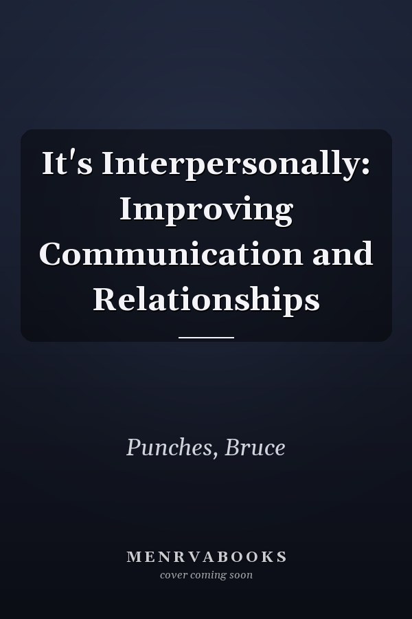 It's Interpersonally: Improving Communication and Relationships