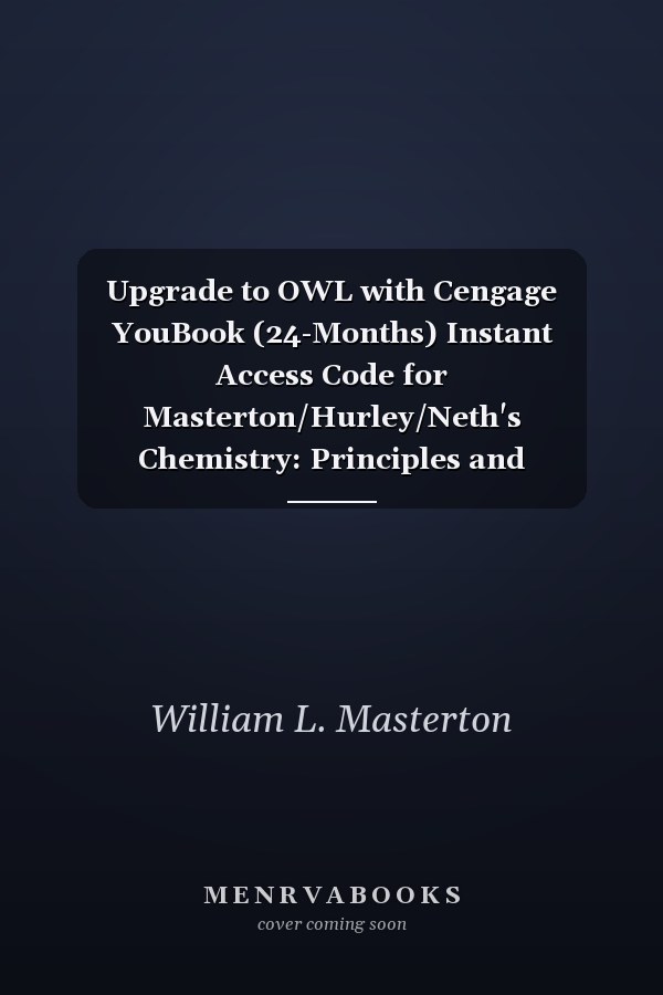 Upgrade to OWL with Cengage YouBook (24-Months) Instant Access Code for Masterton/Hurley/Neth's Chemistry: Principles and Reactions